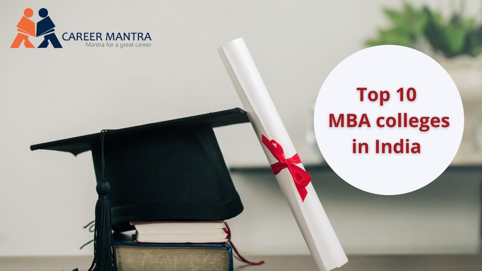 https://www.careermantra.net/blog/top-10-mba-colleges-in-india/