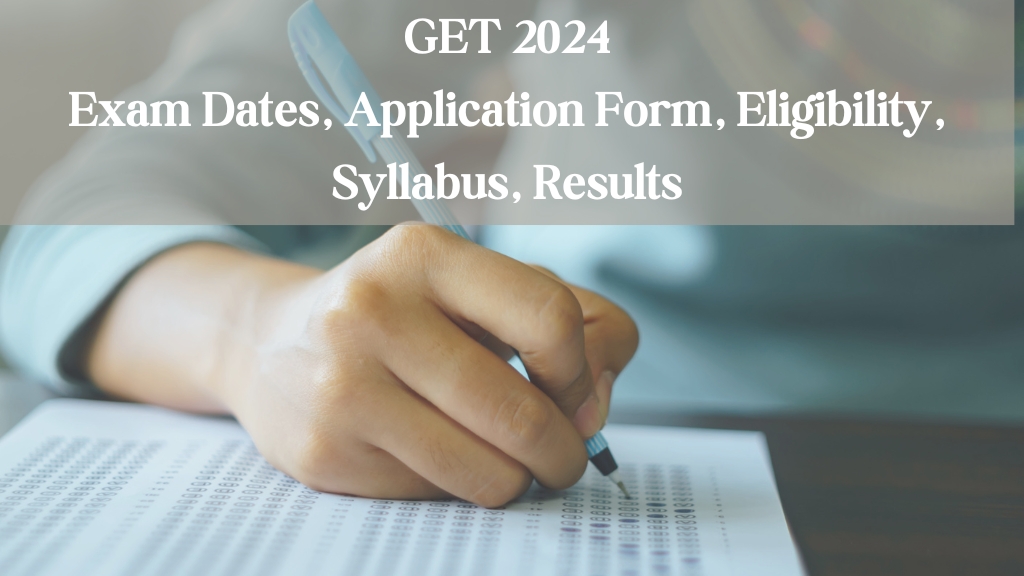 GET 2024 Exam Dates, Application Form, Eligibility, Syllabus, Results