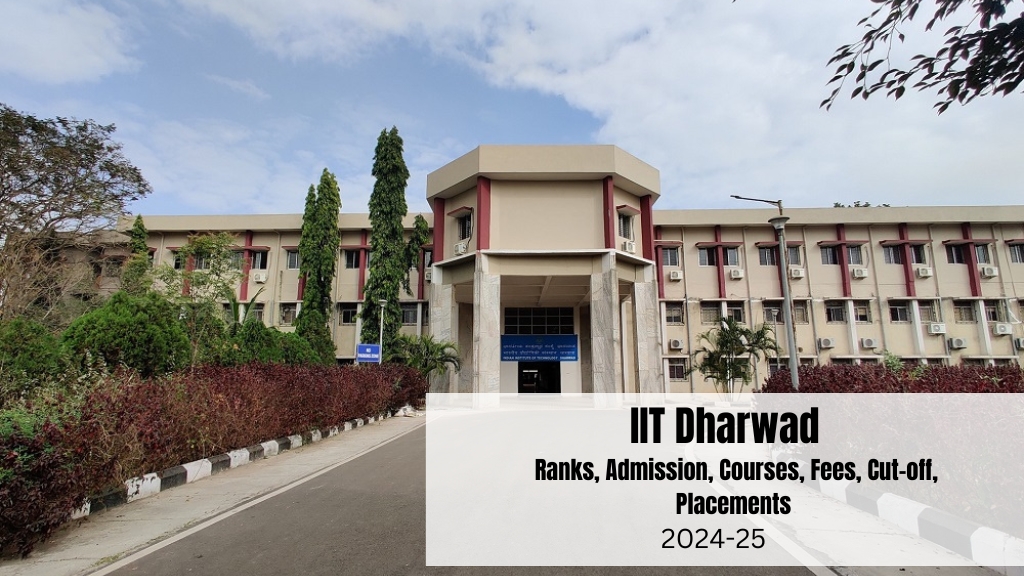 IIT Dharwad Ranks, Admission, Courses, Fees, Cut-off, Placements