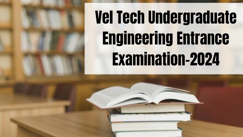 Vel Tech Undergraduate Engineering Entrance Examination-2024